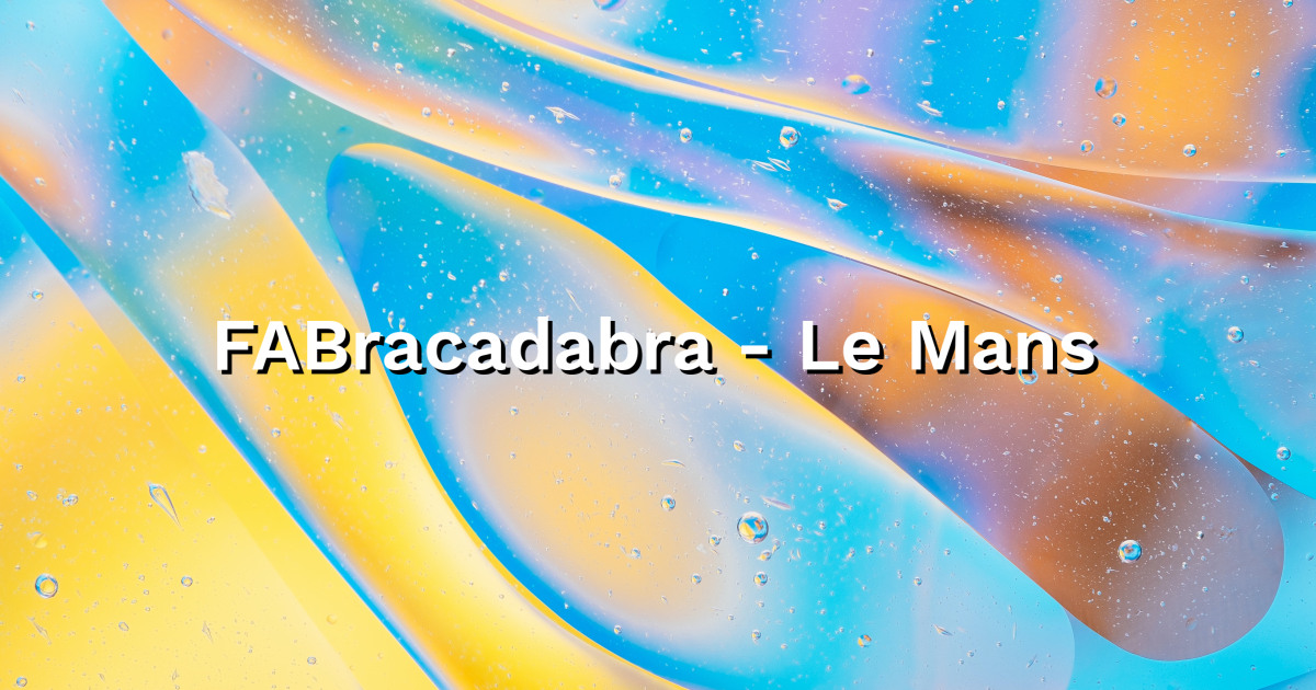 FABracadabra - Le Mans - Consultant en management - FAB Academy